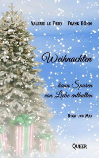 Valerie le Fiery & Frank Böhm — Weihnachten ... kann Spuren von Liebe enthalten (German Edition)