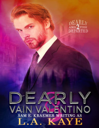 L.A. Kaye — Dearly & Vain Valentino (Dearly and The Departed Book 2)