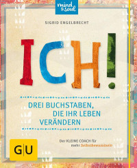 Engelbrecht, Sigrid — [GU 01] • ICH! · Drei Buchstaben, die Ihr Leben verändern