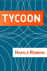 Harold Robbins — Tycoon: A Novel