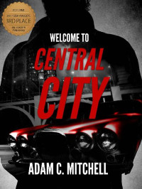 Adam C Mitchell — Welcome To Central City