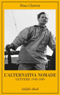 Bruce Chatwin — L’alternativa nomade