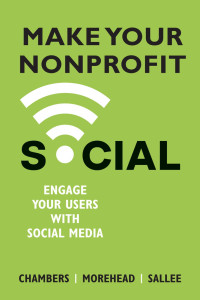 Lindsay Chambers & Jennifer Morehead & Heather Sallee — Make Your Nonprofit Social: Engage Your Audience with Social Media
