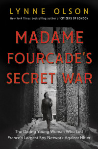 Lynne Olson; — Madame Fourcade's Secret War: The Daring Young Woman Who Led France's Largest Spy Network Against Hitler