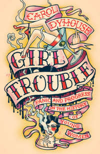 Dyhouse, Carol; — Girl Trouble