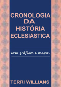 Terri Willians — Cronologia da Historia-Eclesiastica