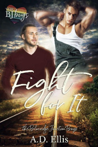 A.D. Ellis [Ellis, A.D.] — Fight For It (The Blueridge Junction Boys Book 1)