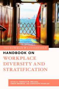 Tsedale M. Melaku;Angie Beeman;Christoph Winkler; — The Rowman & Littlefield Handbook on Workplace Diversity and Stratification