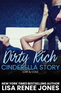 Lisa Renee Jones — Dirty Rich Cinderella Story: Lori & Cole