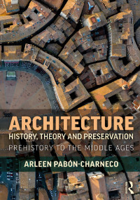 Arleen Pabón-Charneco — Architecture History, Theory and Preservation: Prehistory to the Middle Ages