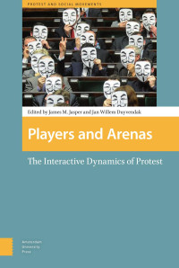 James M. Jasper & Jan Willem Duyvendak (Editors) — Players and Arenas