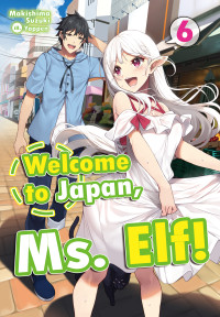 Makishima Suzuki [SUZUKI, MAKISHIMA] — Welcome to Japan, Ms. Elf! Volume 6