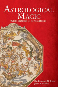 Jayne Gibson & Benjamin Dykes — Astrological Magic: Basic Rituals & Meditations