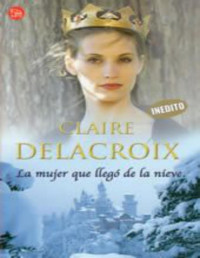 Claire Delacroix — La Mujer Que Llegó De La Nieve