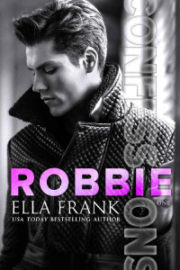 Ella Frank — Confessions: Robbie (Confessions Series Book 1)