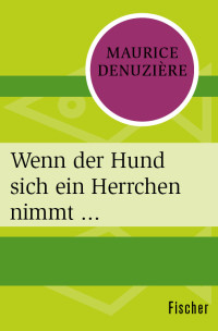 Denuzière, Maurice [Denuzière, Maurice] — Wenn der Hund sich ein Herrchen nimmt ...