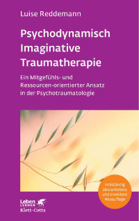 Luise Reddemann — Psychodynamisch Imaginative Traumatherapie - PITT (Leben Lernen, Bd. 320)