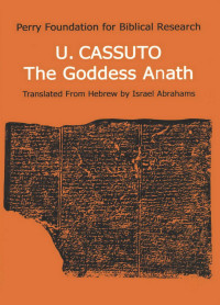 Umberto Cassuto — The Goddess Anath: Canaanite Epics on the Patriarchal Age (Texts, Hebrew Translation, Commentary and Introduction)