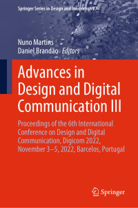 Nuno Martins, Daniel Brandão, (eds) — Advances in Design and Digital Communication III: Proceedings of the 6th International Conference on Design and Digital Communication, Digicom 2022, November 3–5, 2022, Barcelos, Portugal