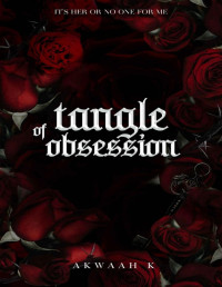 Akwaah K — Tangle Of Obsession: A reverse grumpy x sunshine