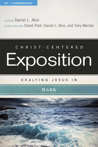 Akin, Daniel L., Merida, Tony, Platt, David — Exalting Jesus in Mark