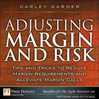 Carley Garner — Adjusting Margin and Risk: Tips and Tricks to Reduce Margin Requirements and Alleviate Margin Calls (FT Press Delivers Insights for the Agile Investor)