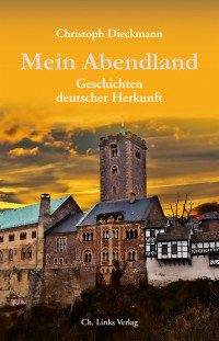 Christoph Dieckmann — Mein Abendland