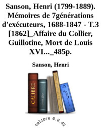 Sanson, Henri — Mémoires de 7 générations d'exécuteurs, 1688-1847 - T.3 [1862]