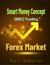 Vekariya, Dixit — Smart Money Concept (SMC) Trading Forex market (BOS, CHoCH, Mitigated-Unmitigated, Liquidity, Fliping Zones, Orderblock)