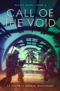 J.Z. Foster & Justin M. Woodward — Call of the Void (Reality Bleed Book 2)