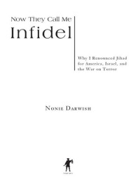 Darwish, Nonie — Now They Call Me Infidel: Why I Renounced Jihad for America, Israel, and the War on Terror