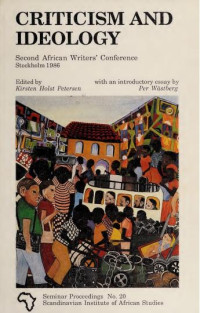 Kirsten Holst Petersen (ed.) — Criticism and Ideology: Second African Writers' Conference, Stockholm, 1986