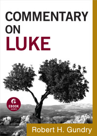 Gundry, Robert H.; — Commentary on Luke (Commentary on the New Testament Book #3)