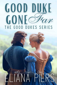 Eliana Piers — Good Duke Gone Far: A Historical Regency Romance Novel (The Good Dukes)