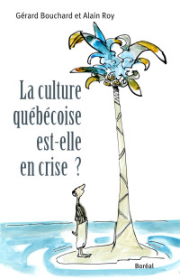 Gérard Bouchard et Alain Roy — La culture québécoise est-elle en crise ?