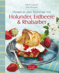 Lagoda, Martin — Hinein in den Sommer mit Holunder, Erdbeere & Rhabarber