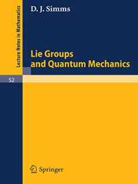 Simms, D. J. — Lie Groups and Quantum Mechanics: A Collection of Informal Reports and Seminars (Lecture Notes in Mathematics, Vol. 52) (Lecture Notes in Mathematics, 52)