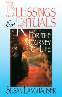 Susan Langhauser; — Blessings & Rituals for the Journey of Life