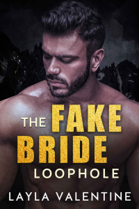 Layla Valentine — The Fake Bride Loophole - A Mountain Man Romance