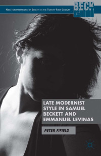 Peter Fifield — Late Modernist Style in Samuel Beckett and Emmanuel Levinas