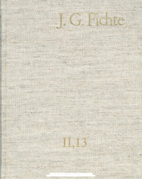 Johann Gottlieb Fichte — J. G. Fichte – Gesamtausgabe II,13