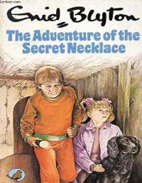 Enid Blyton [Blyton, Enid] — The Adventure of the Secret Necklace