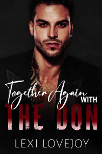 Lexi Lovejoy — Together Again with The Don: A Brother's Best Friend, Second Chance Mafia Romance