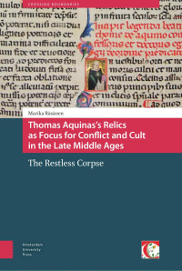 Marika Räsänen — Thomas Aquinas’s Relics as Focus for Conflict and Cult in the Late Middle Ages: The Restless Corpse