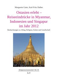 Susanne Dr. Fricke — Ostasien erlebt - Reiseeindrcke in Myanmar, Indonesien und Singapur im Jahr 2012