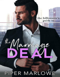 Piper Marlowe — The Billionaire's Guide to the Marriage Deal: A Romantic Comedy