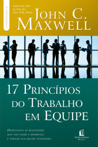 John C. Maxwell — 17 Princípios do Trabalho em Equipe