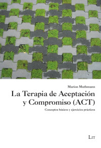 Marion Muthmann; — La Terapia de Aceptacin y Compromiso (ACT)