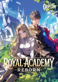 Kal Griffith — Royal Academy Reborn: A Complete LitRPG Light Novel