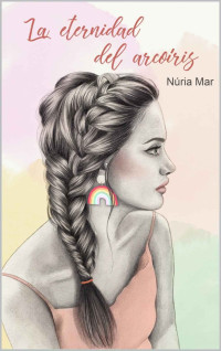 Núria Mar — La eternidad del arcoíris